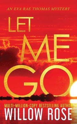 Let Me Go by Willow Rose