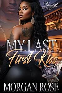 My Last First Kiss: A Standalone Novel by Morgan Rose