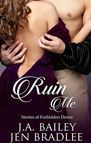 Ruin Me by J.A. Bailey, Jen Bradlee