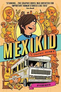 Mexikid: A Graphic Memoir by Pedro Martín