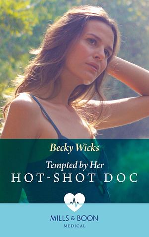 Tempted By Her Hot-Shot Doc by Becky Wicks