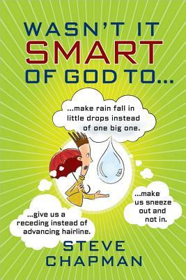Wasn't It Smart of God To... by Steve Chapman
