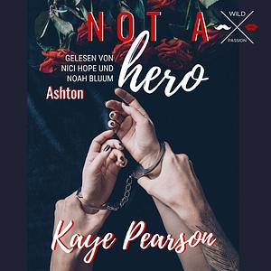 Not a hero: Ashton by Kaye Pearson, Jennifer J. Grimm