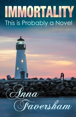 Immortality: This is Probably a Novel by Anna Faversham