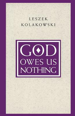 God Owes Us Nothing: A Brief Remark on Pascal's Religion and on the Spirit of Jansenism by Leszek Kołakowski
