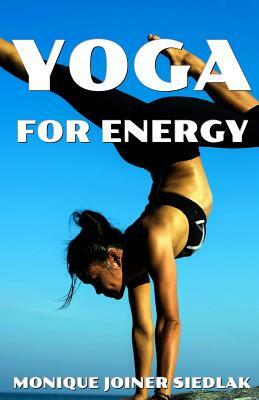 Yoga for Energy by Monique Joiner Siedlak