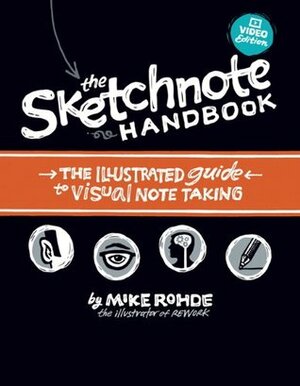 The Sketchnote Handbook Video Edition: The Illustrated Guide to Visual Note Taking by Mike Rohde