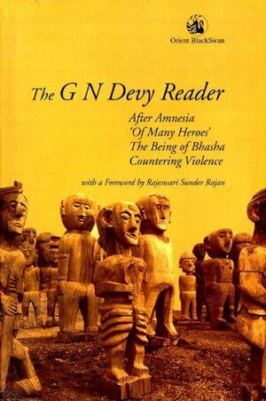G N Devy Reader: After Amnesia, 'Of Many Heroes', The Being of Bhasha, Countering Violence by G.N. Devy