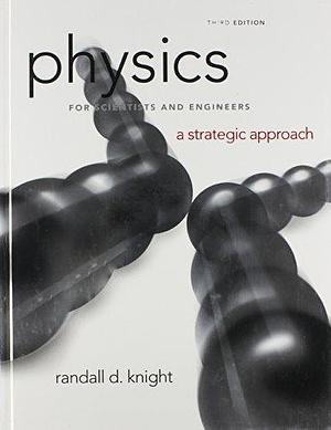 Physics for Scientists and Engineers: A Strategic Approach, Standard Edition by Randall D. Knight, Randall D. Knight
