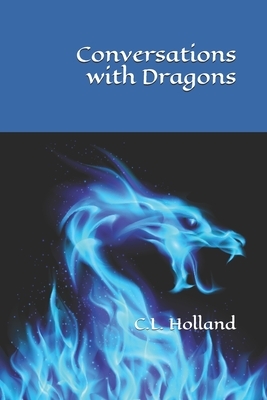 Conversations with Dragons by C. L. Holland