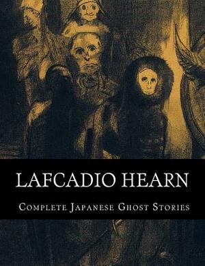 Lafcadio Hearn, Complete Japanese Ghost Stories by Lafcadio Hearn