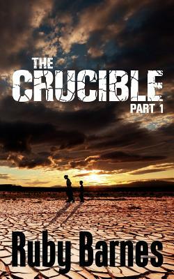 The Crucible - Part 1 by Ruby Barnes