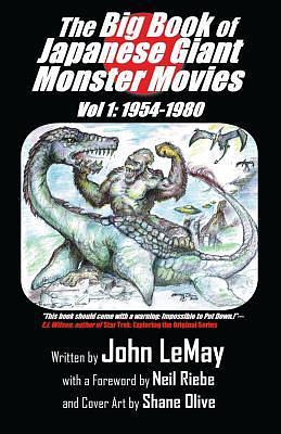 The Big Book of Japanese Giant Monster Movies: Vol. 1: 1954-1980 by Neil Riebe, John LeMay, John LeMay