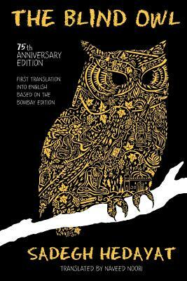 The Blind Owl (Authorized by The Sadegh Hedayat Foundation - First Translation into English Based on the Bombay Edition) by Sadegh Hedayat