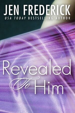 Revealed to Him by Jen Frederick