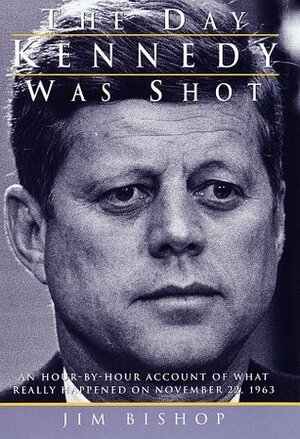 The Day Kennedy Was Shot by Jim Bishop