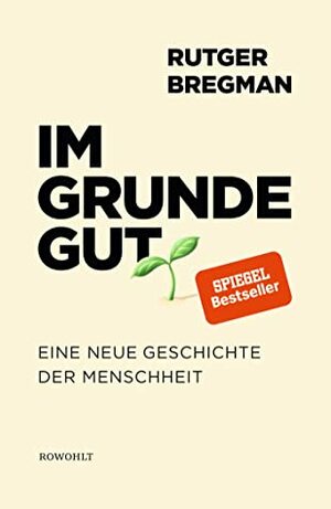 Im Grunde gut: Eine neue Geschichte der Menschheit by Rutger Bregman