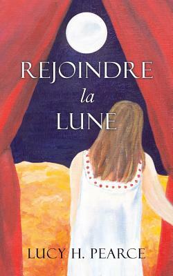 Rejoindre la Lune by Lucy H. Pearce