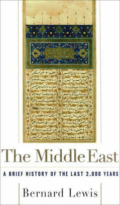 The Middle East: 2000 years of History from the Rise of Christianity to the Present Day by Bernard Lewis