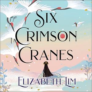 Six Crimson Cranes by Elizabeth Lim