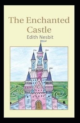 The Enchanted Castle-Original Edition(Annotated) by E. Nesbit