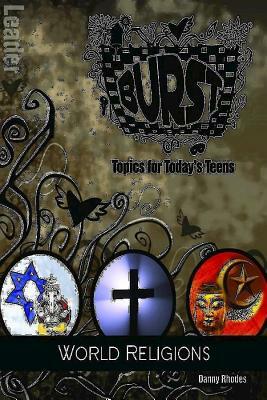 Burst: World Religions Leader's Guide: Short-Term Teen Studies by Jonathan Daniel Rhodes, Danny Rhodes