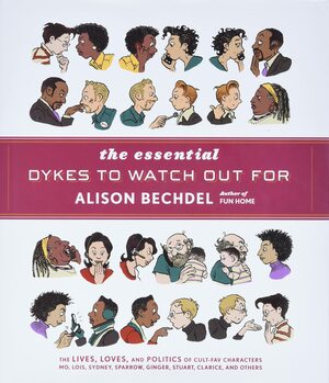 The Essential Dykes to Watch Out for by Alison Bechdel