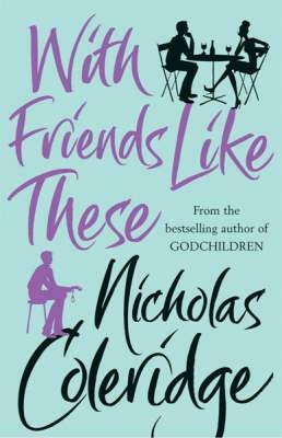 With Friends Like These by Nicholas Coleridge