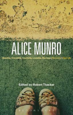 Alice Munro: 'hateship, Friendship, Courtship, Loveship, Marriage', 'runaway', 'dear Life' by Robert Thacker