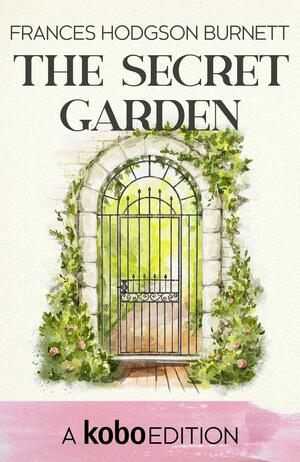 The Secret Garden by Frances Hodgson Burnett