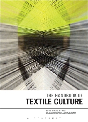 The Handbook of Textile Culture by Hazel Clark, Janis Jefferies, Diana Wood Conroy