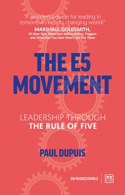 The E5 Movement: Leadership Through the Rule of Five by Paul Dupuis