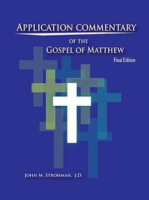 Application Commentary of the Gospel of Matthew by John M. Strohman