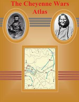The Cheyenne Wars Atlas by Combat Studies Institute