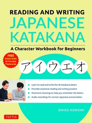 Reading and Writing Japanese Katakana: A Character Workbook for Beginners (Audio Download & Printable Flash Cards) by Emiko Konomi