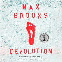 Devolution: A Firsthand Account of the Rainier Sasquatch Massacre by Max Brooks