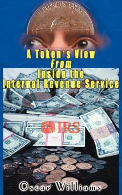 A Token's View from Inside the Internal Revenue Service by Oscar Williams