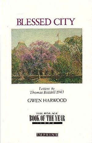Blessed City: The Letters of Gwen Harwood to Thomas Riddell, January to September 1943 by Gwen Harwood