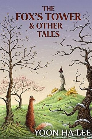 The Fox's Tower and Other Tales by Yoon Ha Lee