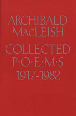 Collected Poems 1917 to 1982 by Archibald MacLeish
