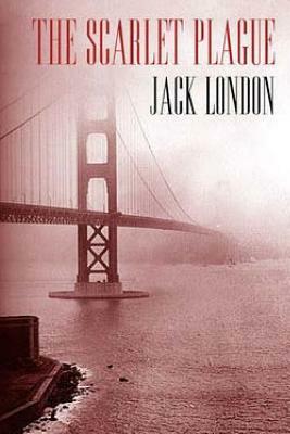 The Scarlet Plague by Jack London