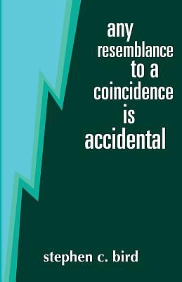 Any Resemblance to a Coincidence is Accidental by Stephen C. Bird