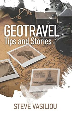 Geotravel: Tips and Stories by Steve Vasiliou