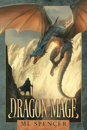 Dragon Mage by M.L. Spencer