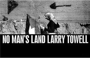 Larry Towell: No Man's Land by Larry Towell
