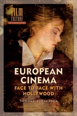 European Cinema: Face to Face with Hollywood by Thomas Elsaesser