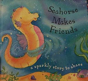 Seahorse Makes Friends by Kath Jewitt