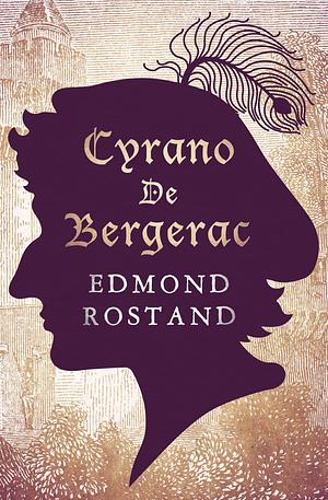 Cyrano De Bergerac: A Play by Edmond Rostand, Edmond Rostand