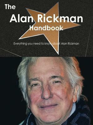 The Alan Rickman Handbook - Everything You Need to Know about Alan Rickman by Emily Smith