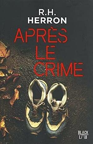 Après le crime by R.H. Herron